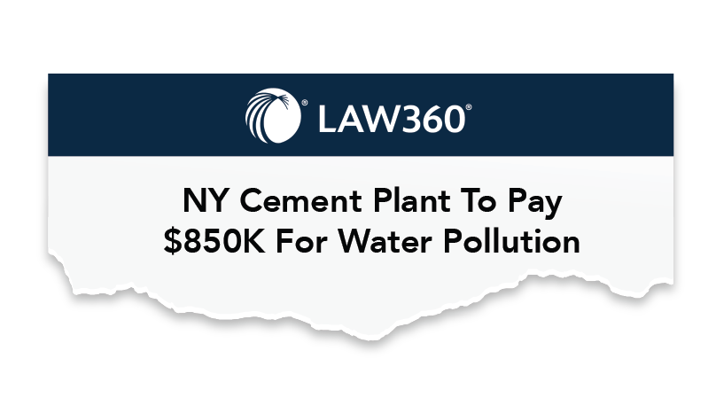 Law360: NY Cement Plant to Pay $850K for Water Pollution
